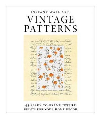 Cover for Adams Media · Instant Wall Art - Vintage Patterns: 45 Ready-to-Frame Textile Prints for Your Home Decor - Home Design and Decor Gift Series (Paperback Bog) (2017)