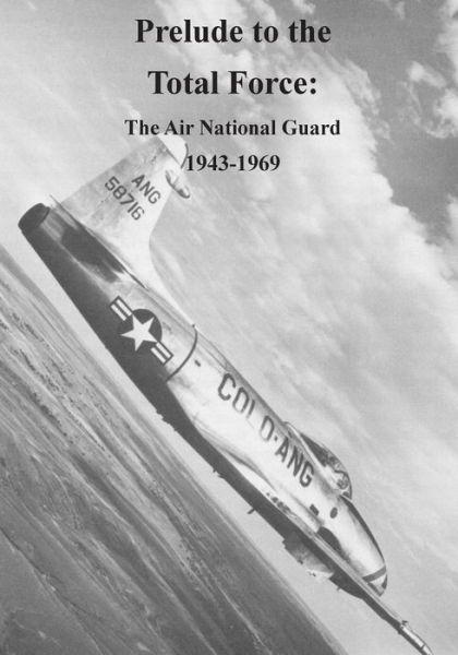 Cover for Office of Air Force History · Prelude to the Total Force: the Air National Guard 1943-1969 (Paperback Book) (2015)