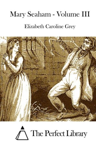 Mary Seaham - Volume III - Elizabeth Caroline Grey - Books - Createspace - 9781511756938 - April 15, 2015