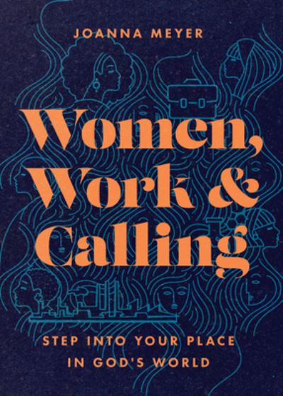 Cover for Joanna Meyer · Women, Work, and Calling – Step into Your Place in God's World (Paperback Bog) (2023)