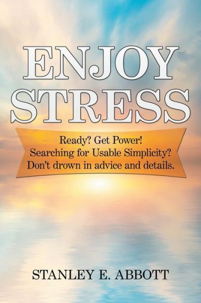 Cover for Stanley E Abbott · Enjoy Stress: Ready? Get Power! Searching for usable simplicity? Don't drown in advice and details. (Paperback Book) (2016)