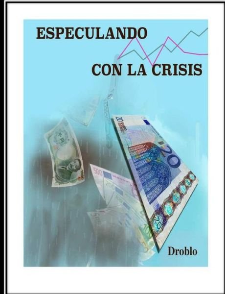 Cover for Droblo · Especulando Con La Crisis: Actualizada Y Ampliada (Paperback Bog) (2015)
