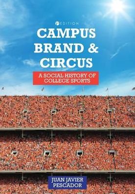 Cover for Juan Pescador · Campus, Brand, and Circus: A Social History of College Sports (Paperback Book) (2018)