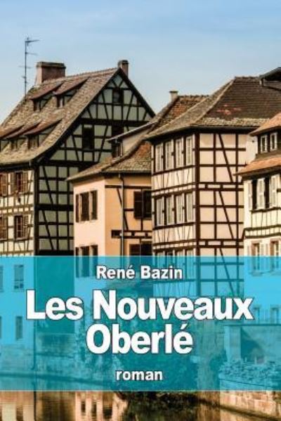 Les Nouveaux Oberle - Rene Bazin - Books - Createspace Independent Publishing Platf - 9781519411938 - November 20, 2015