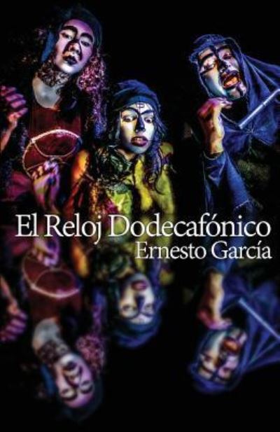 El reloj dodecafonico - Ernesto Garcia - Livros - CreateSpace Independent Publishing Platf - 9781519648938 - 4 de dezembro de 2015