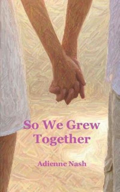 Cover for Adrienne Nash · So We Grew Together (Book) (2017)