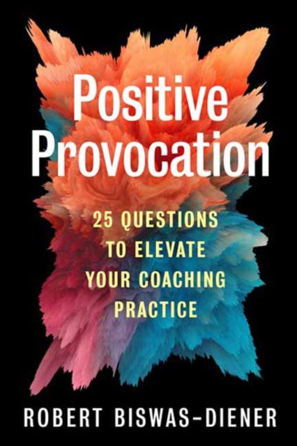 Cover for Robert Biswas-Diener · Positive Provocation: 25 Questions to Elevate Your Coaching Practice (Pocketbok) (2023)