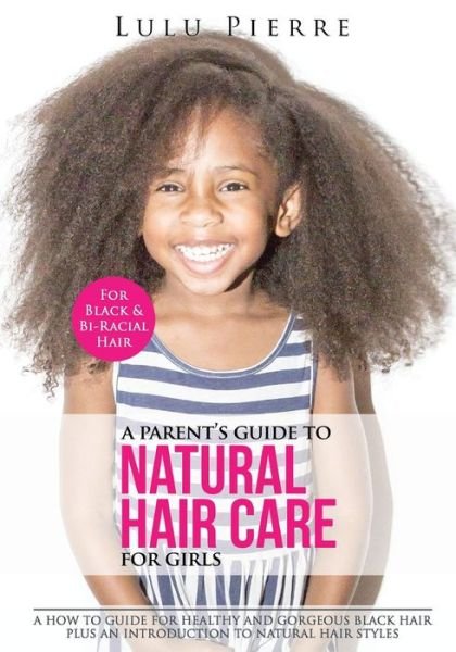 Cover for Lulu Pierre · A Parent's Guide to Natural Hair Care for Girls (Paperback Bog) (2015)