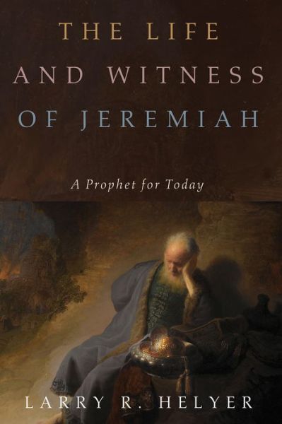 The Life and Witness of Jeremiah - Larry R Helyer - Books - Cascade Books - 9781532616938 - October 23, 2019