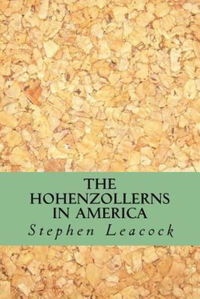 Cover for Stephen Leacock · The Hohenzollerns in America (Pocketbok) (2016)