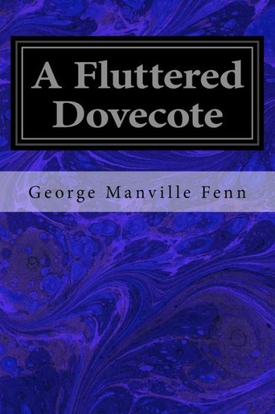 A Fluttered Dovecote - George Manville Fenn - Books - Createspace Independent Publishing Platf - 9781533031938 - May 2, 2016