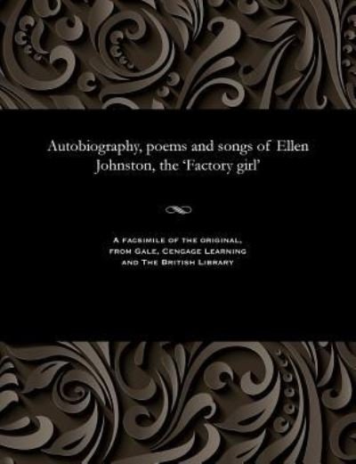 Cover for Ellen Ca 1835-1873 Johnston · Autobiography, poems and songs of Ellen Johnston, the 'Factory girl' (Paperback Book) (1901)