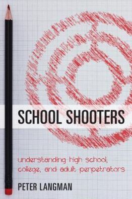 Cover for Peter Langman · School Shooters: Understanding High School, College, and Adult Perpetrators (Pocketbok) (2017)