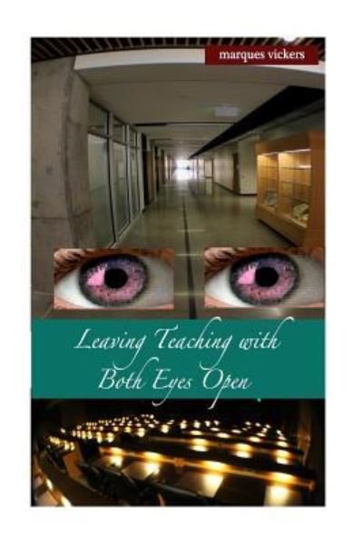 Leaving Teaching with Both Eyes Open, Volume Two - Marques Vickers - Kirjat - Createspace Independent Publishing Platf - 9781539167938 - torstai 29. syyskuuta 2016