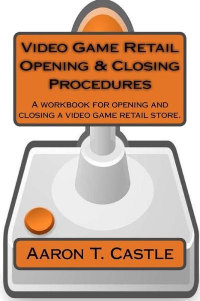 Aaron T Castle · Video Game Retail Opening & Closing Procedures (Taschenbuch) (2016)