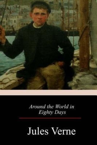 Around the World in Eighty Days - Jules Verne - Bøker - Createspace Independent Publishing Platf - 9781548345938 - 13. juli 2017