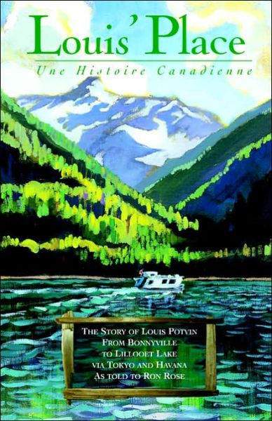 Cover for Ron Rose · Louis' Place - Une Histoire Canadienne: the Story of Louis Potvin, from Bonnyville to Lillooet Lake Via Tokyo and Havana As Told to Ron Rose (Paperback Book) (2001)