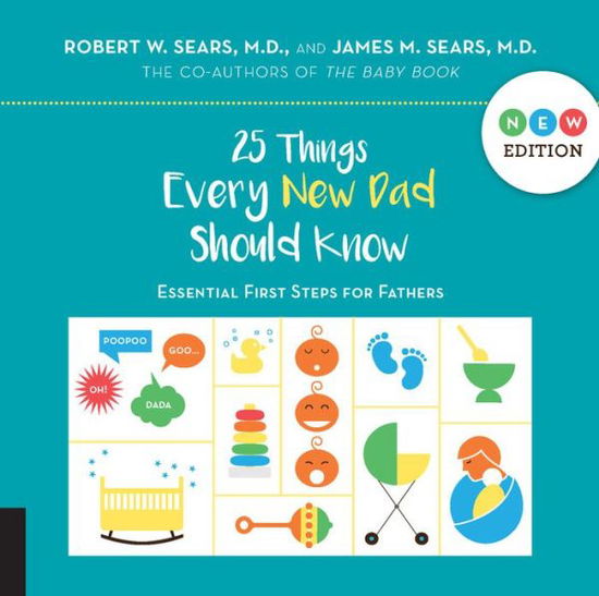 Cover for Robert Sears · 25 Things Every New Dad Should Know: Essential First Steps for Fathers (Hardcover Book) [New edition] (2017)