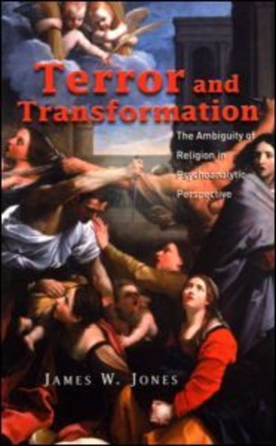 Terror and Transformation: The Ambiguity of Religion in Psychoanalytic Perspective - James W. Jones - Books - Taylor & Francis Ltd - 9781583911938 - January 31, 2002