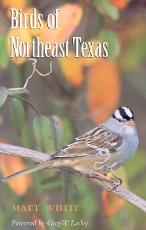 Cover for Matt White · Birds of Northeast Texas - W.L. Moody Jr. Natural History Series (Paperback Book) [Annotated edition] (2002)