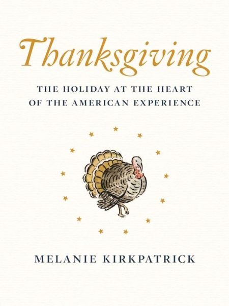 Cover for Melanie Kirkpatrick · Thanksgiving: The Holiday at the Heart of the American Experience (Hardcover bog) (2016)