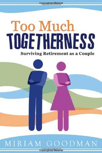 Cover for Miriam Goodman · Too Much Togetherness: Surviving Retirement As a Couple (Paperback Book) (2011)