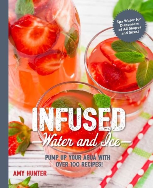 Cover for Cider Mill Press · Infused Water and Ice: Pump Up Your Aqua with over 100 Recipes (Paperback Bog) (2018)
