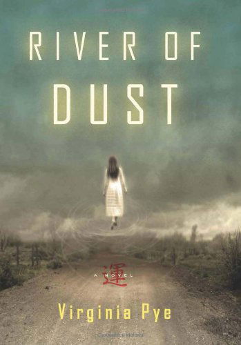 Cover for Virginia Pye · River of Dust: A Novel (Hardcover Book) [First Trade Paper edition] (2013)