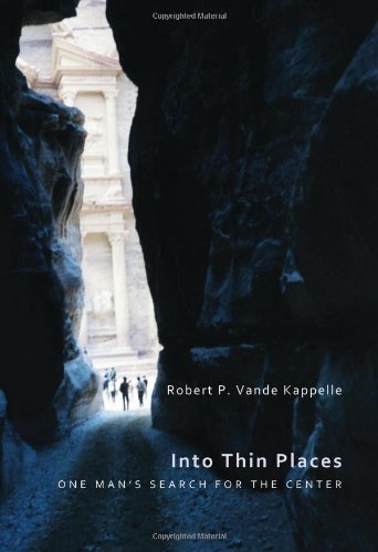 Cover for Robert P. Vande Kappelle · Into Thin Places: One Mans Search for the Center (Paperback Book) (2011)