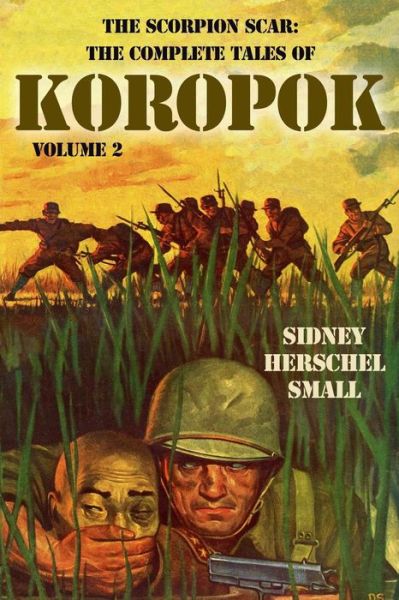 The Scorpion Scar: the Complete Tales of Koropok, Volume 2 - Sidney Herschel Small - Books - Altus Press - 9781618271938 - February 25, 2015