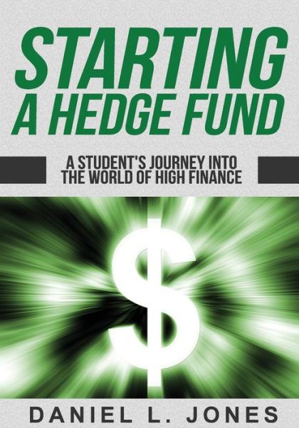 Cover for Daniel L. Jones · Starting a Hedge Fund: a Student's Journey into the World of High Finance (Paperback Book) (2015)