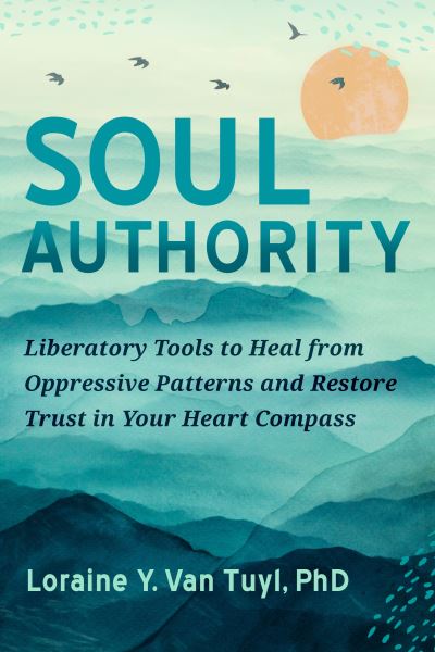 Cover for Loraine Y. Van Tuyl · Soul Authority: An Ego-Eco Healing System to Restore Trust in Yourself, Rediscover Your Guiding Truths, and Advance Social Justice (Paperback Book) (2022)