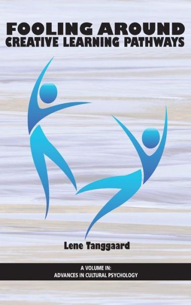 Fooling Around: Creative Learning Pathways (Hc) (Advances in Cultural Psychology) - Lene Tanggaard - Books - Information Age Publishing - 9781623965938 - February 17, 2014