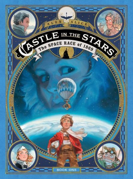 Cover for Alex Alice · Castle in the Stars: The Space Race of 1869 - Castle in the Stars (Hardcover Book) (2017)