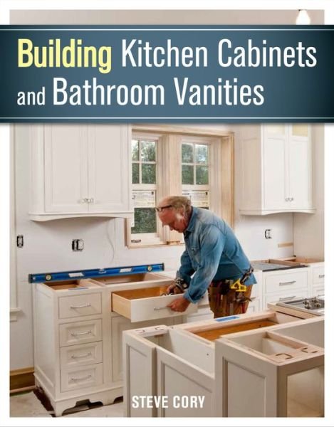 Cover for Steve Cory · Building Kitchen Cabinets and Bathroom Vanities (Paperback Book) (2015)