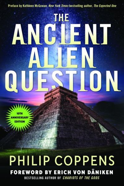 Cover for Coppens, Philip (Philip Coppens) · The Ancient Alien Question, 10th Anniversary Edition: An Inquiry into the Existence, Evidence, and Influence of Ancient Visitors (Pocketbok) (2021)