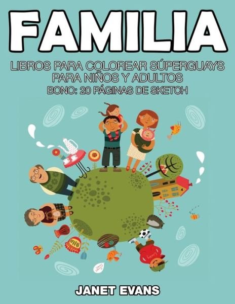 Cover for Janet Evans · Familia: Libros Para Colorear Superguays Para Ninos Y Adultos (Bono: 20 Paginas De Sketch) (Spanish Edition) (Paperback Bog) [Spanish edition] (2014)