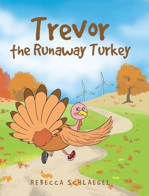 Cover for Rebecca Schlaegel · Trevor the Runaway Turkey (Hardcover Book) (2021)