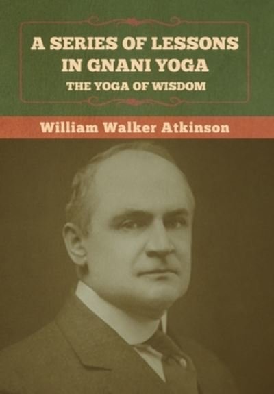 Cover for William Walker Atkinson · A Series of Lessons in Gnani Yoga (Gebundenes Buch) (2022)