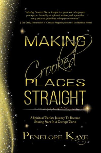 Cover for Penelope Kaye · Making Crooked Places Straight: A Spiritual Warfare Journey to Become Shining Stars in a Corrupt World (Paperback Book) (2019)