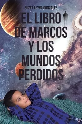 Cover for Suzet Leyva Gonzalez · El Libro de Marcos y Los Mundos Perdidos (Pocketbok) (2020)