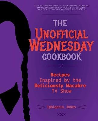 Cover for Iphigenia Jones · The Unofficial Wednesday Cookbook: Recipes Inspired by the Deliciously Macabre TV Show (Innbunden bok) (2023)