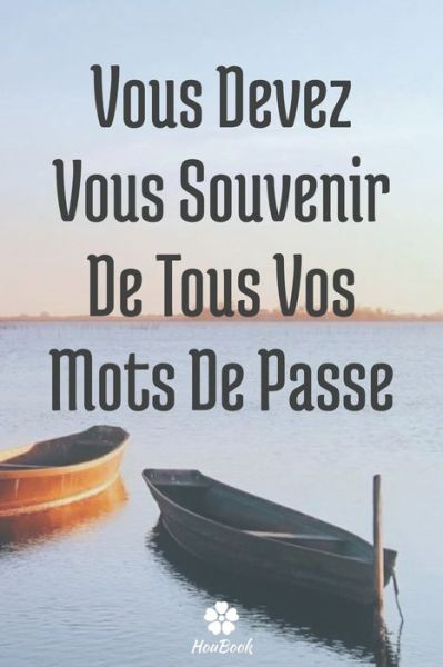 Cover for Mot de Passe Houbook · Vous Devez Vous Souvenir De Tous Vos Mots De Passe (Paperback Book) (2020)