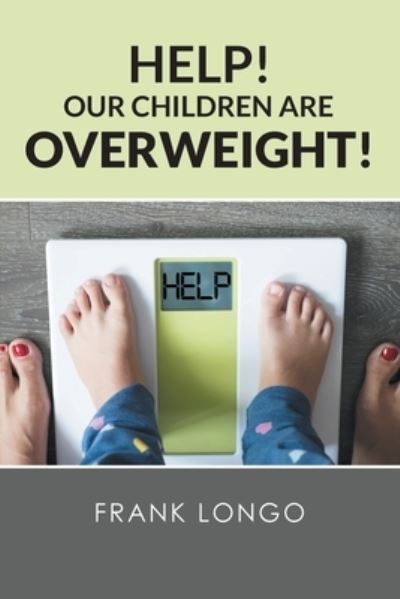 Help! Our Children Are Overweight! - Frank Longo - Books - Page Publishing, Inc. - 9781662421938 - March 4, 2021