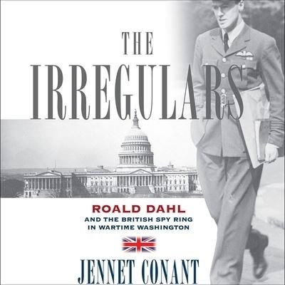 Cover for Jennet Conant · The Irregulars Roald Dahl and the British Spy Ring in Wartime Washington (CD) (2008)