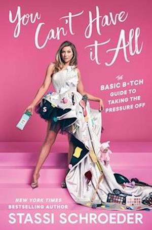 Cover for Stassi Schroeder · You Can't Have It All: The Basic B*tch Guide to Taking the Pressure Off (Paperback Book) (2025)