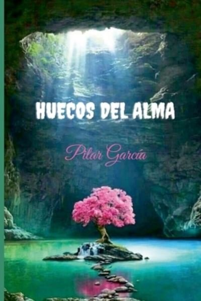 Huecos del alma - Pilar García - Books - Lulu.com - 9781678051938 - March 21, 2021