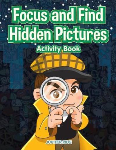 Cover for Jupiter Kids · Focus and Find Hidden Pictures Activity Book (Paperback Book) (2017)