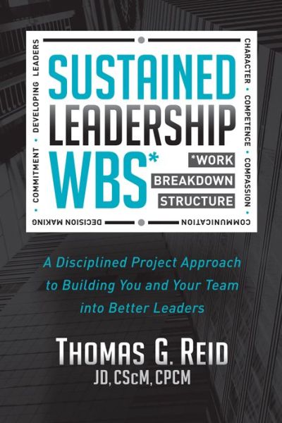 Cover for Thomas Reid · Sustained Leadership WBS: A Disciplined Project Approach to Building You and Your Team into  Better Leaders (Paperback Book) (2017)