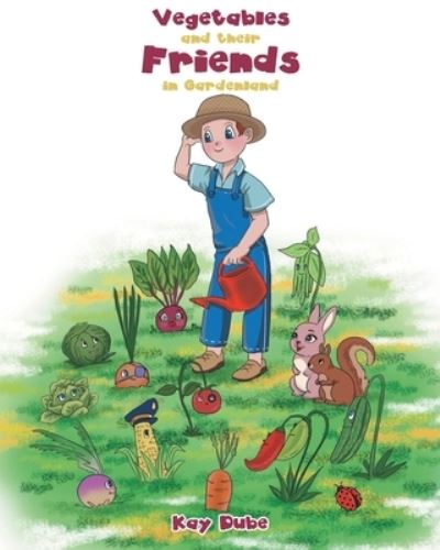 Cover for Kay Dube · Vegetables and Their Friends in Gardenland (Book) (2022)